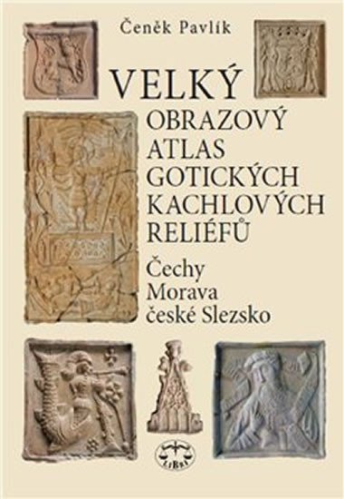 Levně Velký obrazový atlas gotických kachlových reliéfů - Čechy, Morava, české Slezsko - Čeněk Pavlík