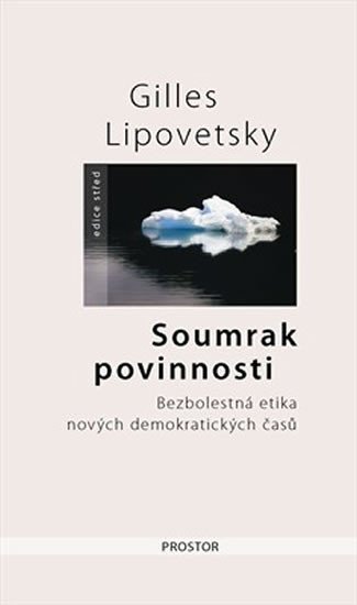 Levně Soumrak povinnosti - Bezbolestná etika nových demokratiských časů - 2. vydání - Gilles Lipovetsky