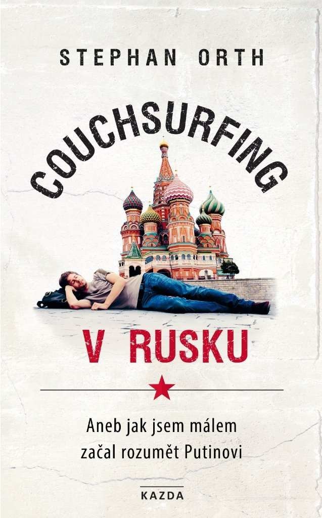 Levně Couchsurfing v Rusku - Aneb jak jsem málem začal rozumět Putinovi - Stephan Orth