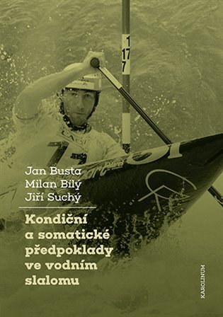 Levně Kondiční a somatické předpoklady ve vodním slalomu - Jan Busta