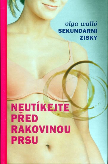 Levně Sekundární zisky - Neutíkej před rakovinou - Olga Walló; Roman Ditrich