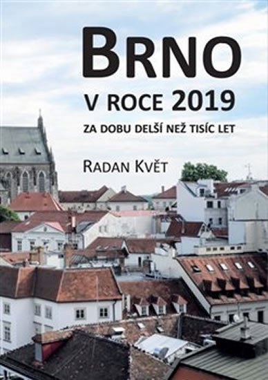 Levně Brno v roce 2019 za dobu delší než tisíc let - Radan Květ