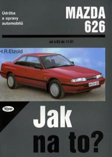 Levně Mazda 626 - 4/83 - 11/91 - Jak na to? - 17. - Hans-Rüdiger Etzold