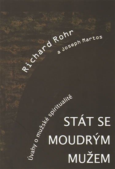 Levně Stát se moudrým mužem - Úvahy o mužské spiritualitě - Richard Rohr