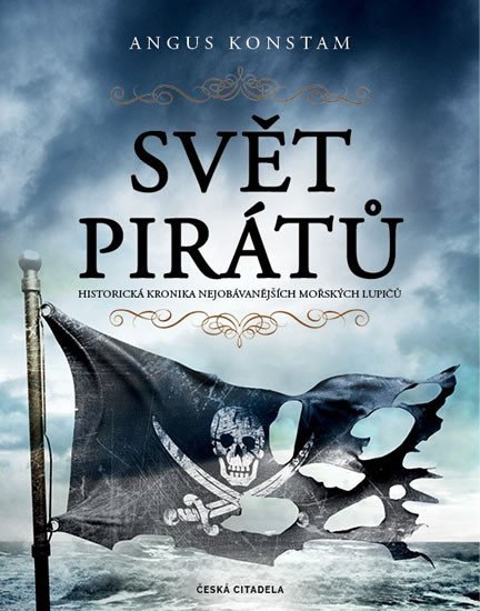Levně Svět pirátů - Historická kronika nejobávanějších mořských lupičů - Angus Konstam