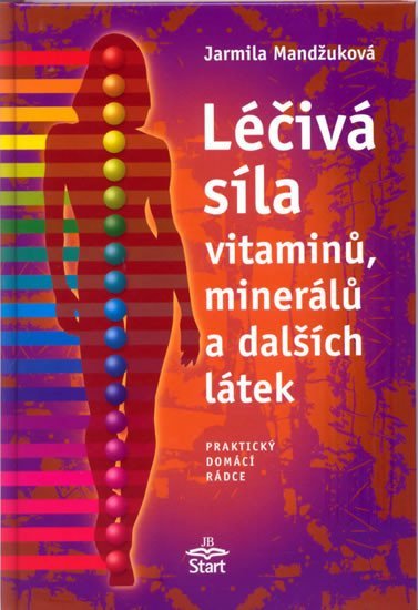 Levně Léčivá síla vitaminů, minerálů a dalších látek - Jarmila Mandžuková
