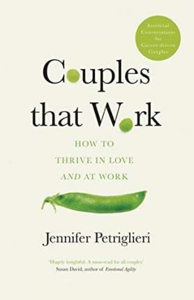 Couples That Work : How To Thrive in Love and at Work - Jennifer Petriglieri
