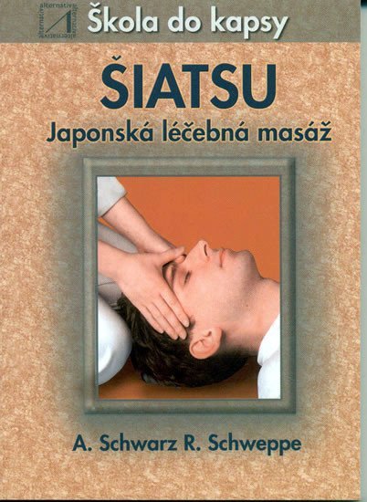 Šiatsu - Japonská léčebná masáž - Škola do kapsy - kolektiv autorů
