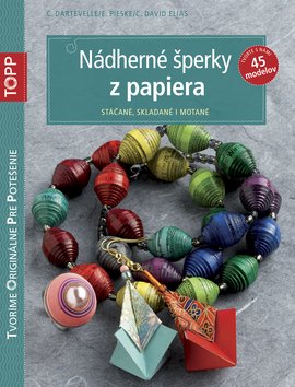 Levně TOPP Nádherné šperky z papiera - C. Dartevelle; E. Pieske; C. David Elias