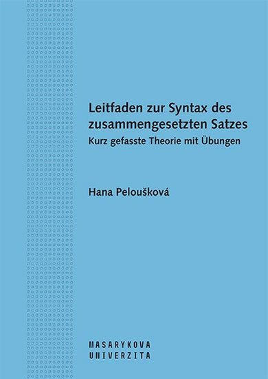 Levně Leitfaden zur Syntax des zusammengesetzten Satzes. Kurz gefasste Theorie mit Übungen - Hana Peloušková