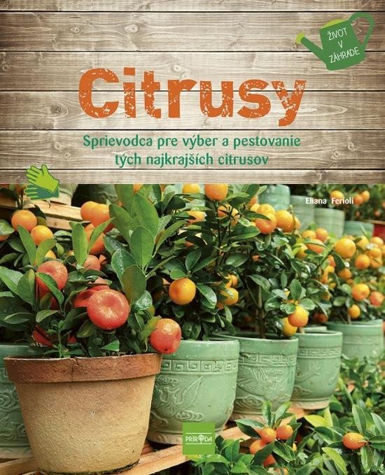 Levně Citrusy - Sprievodca pre výber a pestovanie tých najkrajších citrusov (slovensky) - Eliana Ferioli