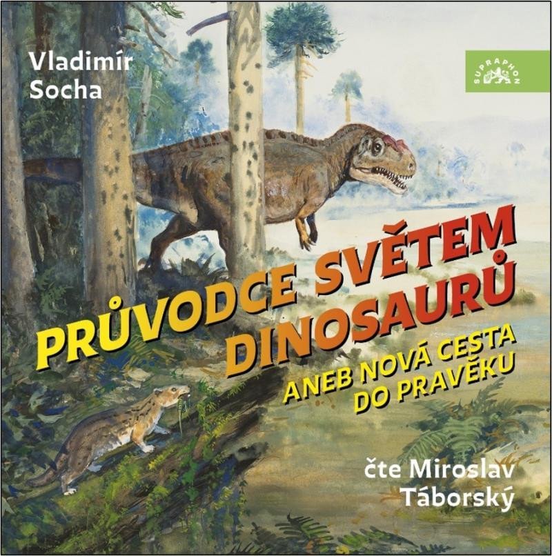 Levně Průvodce světem dinosaurů aneb Nová cesta do pravěku - CDmp3 (Čte Miroslav Táborský) - Vladimír Socha