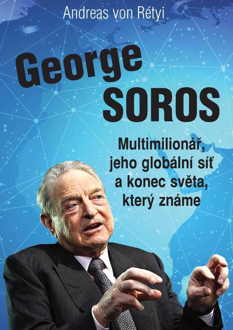 Levně George Soros - Multimilionář, jeho globální síť a konec světa, který známe - Andreas von Rétyi