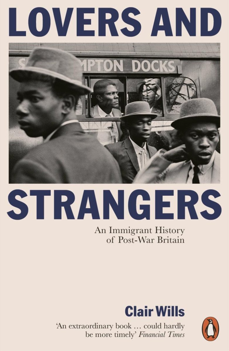 Lovers and Strangers: An Immigrant History of Post-War Britain - Clair Wills