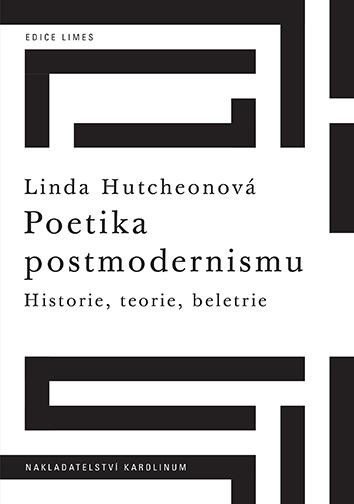 Levně Poetika postmodernismu - Historie, teorie, beletrie - Linda Hutchenová