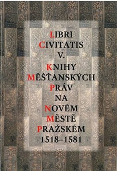 Levně Libri Civitatis V. - Knihy měšťanských práv na Novém Městě pražském 1518-1581 - Jaroslava Mendelová