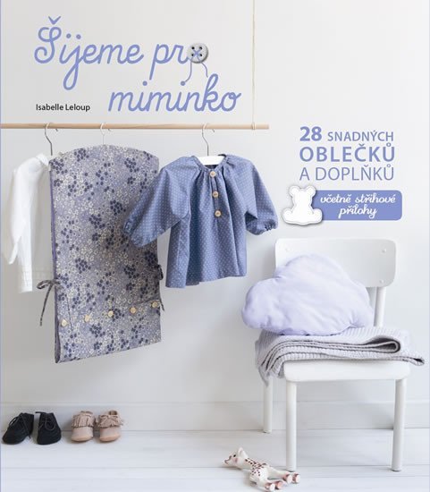 Levně Šijeme pro miminko - 28 snadných oblečků a doplňků, včetně střihové přílohy - Isabelle Leloup