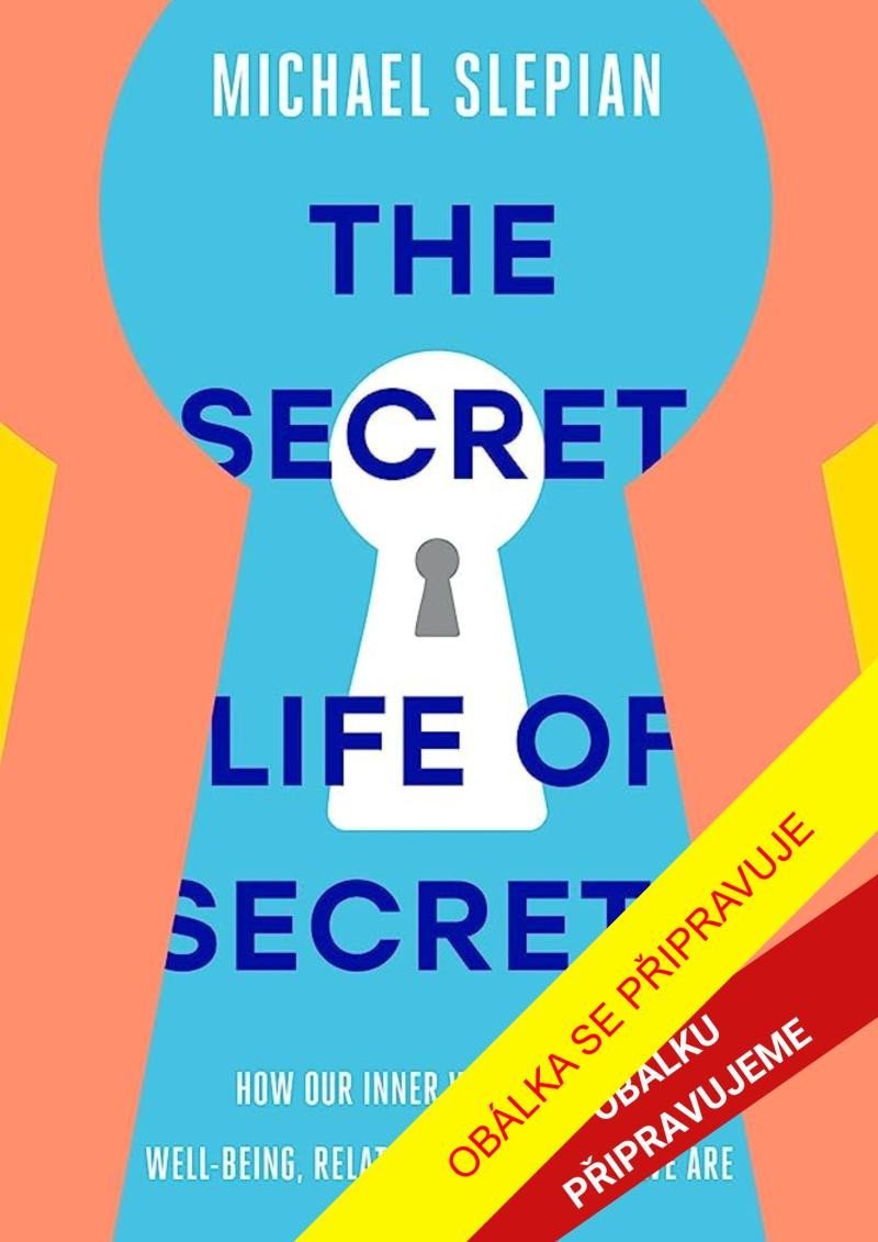Levně Tajný život našich tajemství - Jak náš vnitřní svět působí na naši duševní pohodu, vztahy a sebepojetí - Michael Slepian