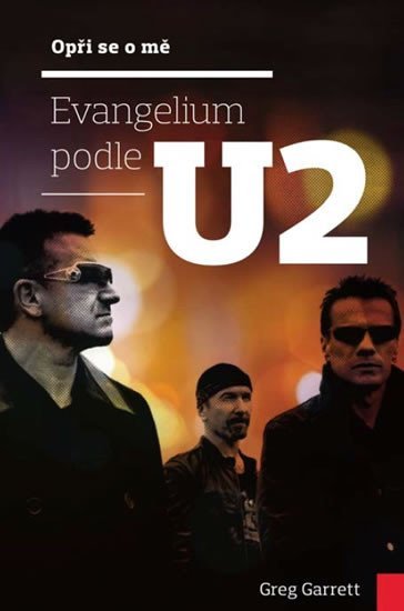 Opři se o mě - Evangelium podle U2 - Greg Garrett