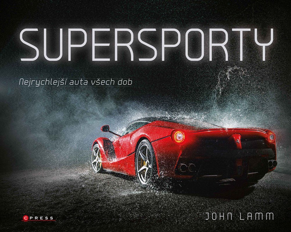 Supersporty - Nejrychlejší auta všech dob, 2. vydání - John Lamm