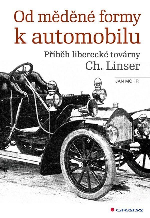 Levně Od měděné formy k automobilu - Příběh liberecké továrny Ch. Linser - Jan Mohr