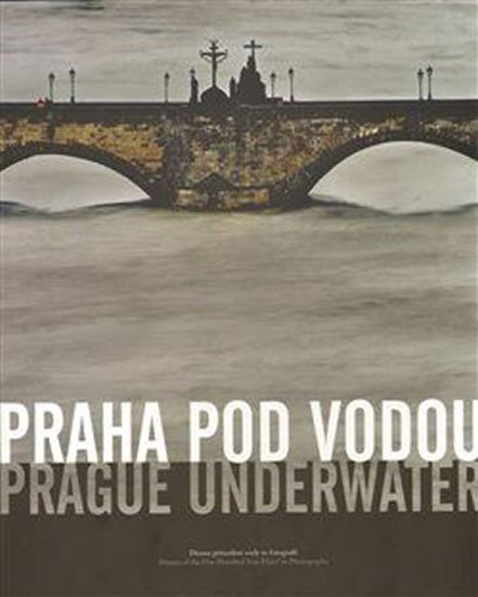 Levně Praha pod vodou/Prague underwater - Drama pětisetleté vody ve fotografii/Drama of the Five Hundred Year Flood in Photographs