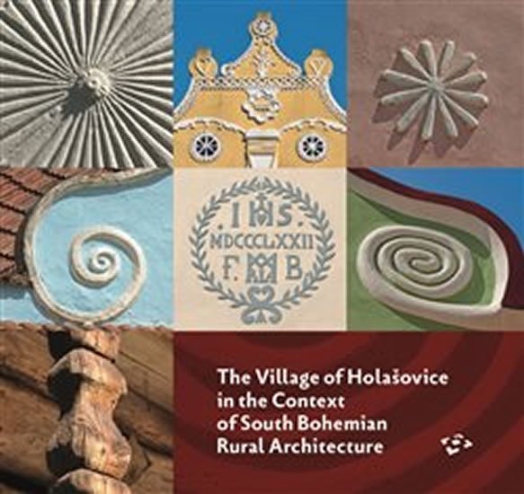Levně The Village of Holašovice in the Context of South Bohemian Rural Architecture - Pavel Hájek