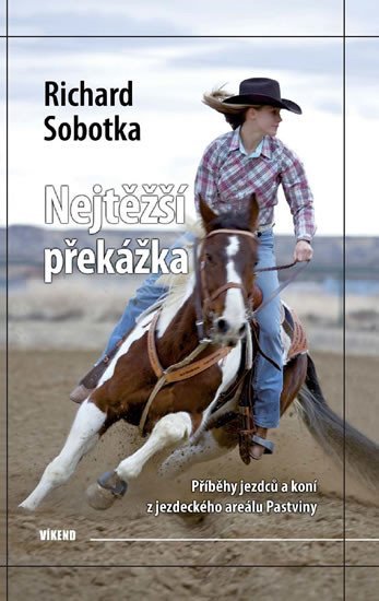 Levně Nejtěžší překážka - Příběhy jezdců a koní z jezdeckého areálu Pastviny - Richard Sobotka