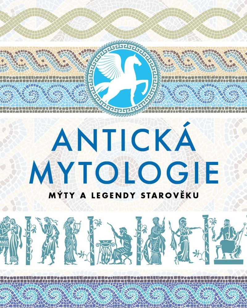 Antická mytologie - Mýty a legendy starověku - autorů kolektiv