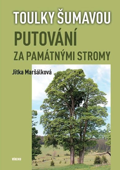 Toulky Šumavou - Putování za památnými stromy - Jitka Maršálková