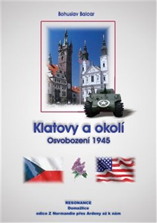 Levně Klatovy a okolí - Osvobození 1945 - Bohuslav Balcar