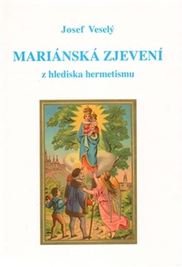 Levně Mariánská zjevení z hlediska hermetismu - Josef Veselý