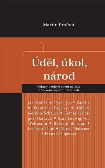 Levně Úděl, úkol, národ - Pokusy o etické pojetí národa v českém myšlení 19. století - Martin Profant