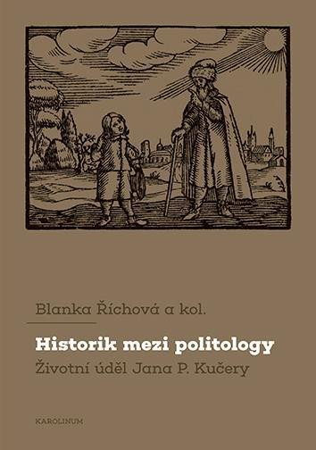 Levně Historik mezi politology Životní úděl Jana P. Kučery - Blanka Říchová