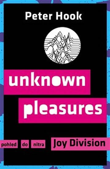 Levně Unknown Pleasures - Pohled do nitra Joy Division - Peter Hook