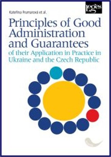 Levně Principles of Good Administration and Guarantees of their Application in Practice in Ukraine and the Czech Republic - Kateřina Frumarová