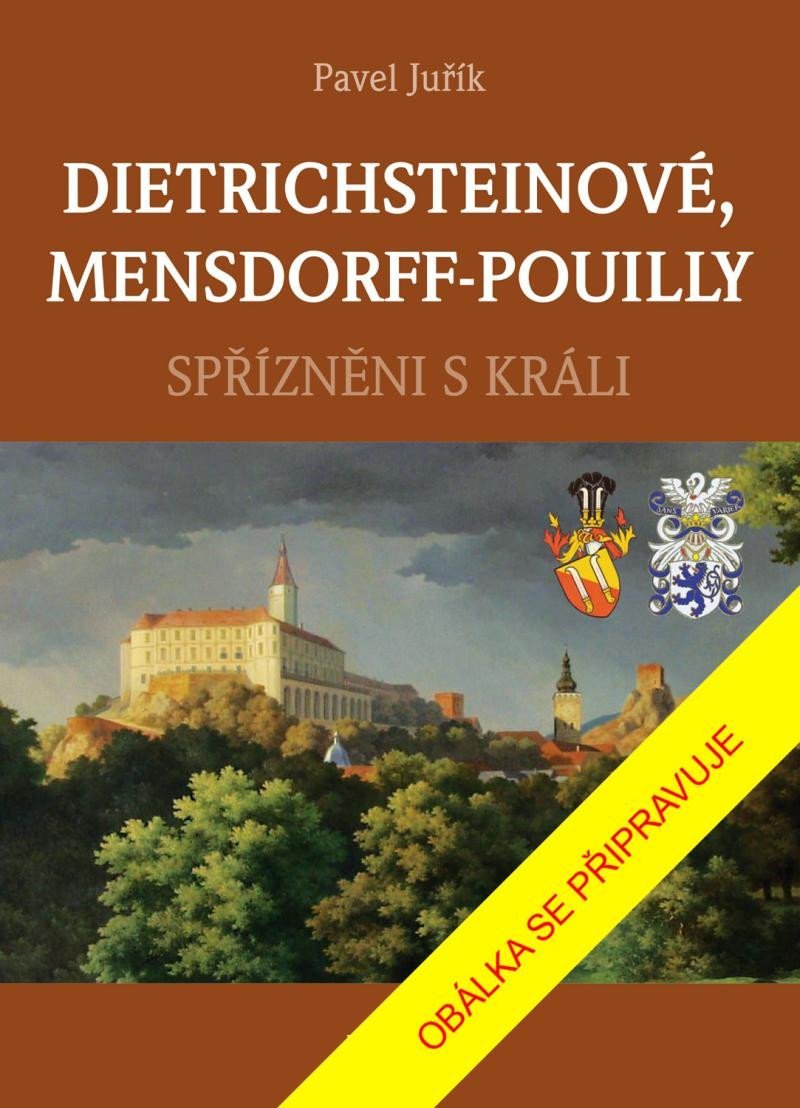 Levně DIETRICHSTEINOVÉ, MENSDORFF-POUILLY - Spřízněni s králi - Pavel Juřík