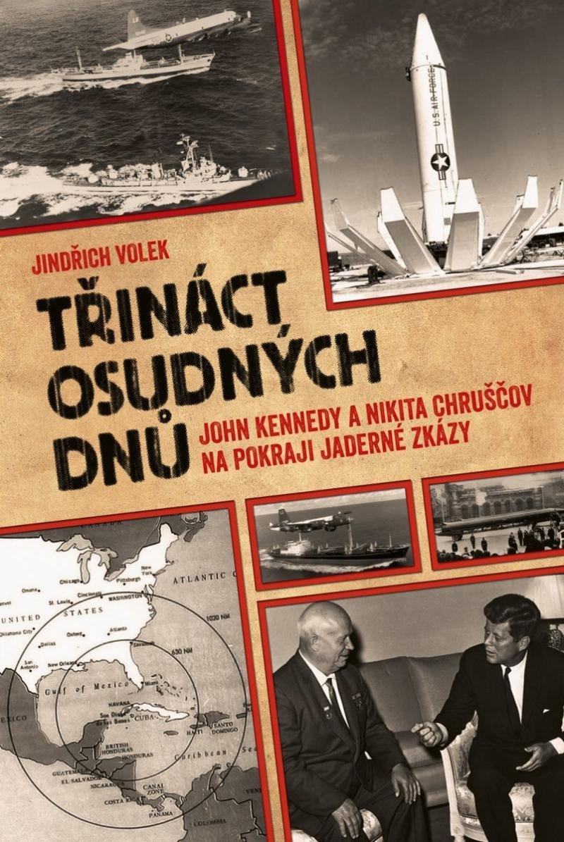 Levně Třináct osudných dnů - John Kennedy a Nikita Chruščov na pokraji jaderné zkázy - Jindřich Volek