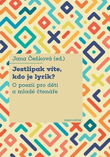 Jestlipak víte, kdo je lyrik? - O poezii pro děti a mladé čtenáře - Jana Čeňková