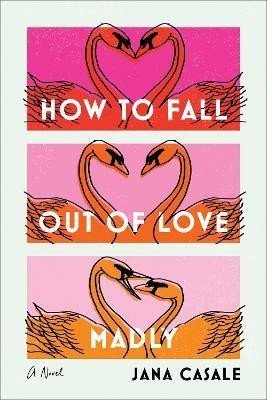 Levně How to Fall Out of Love Madly : A Novel - Jana Casale