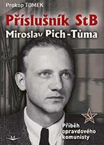 Levně Příslušník StB Miroslav Pich-Tůma: Příběh opravdového komunisty - Prokop Tomek