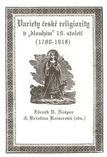 Levně Variety české religiozity v „dlouhém“ 19. století (1780-1918) - Kristina Kaiserová