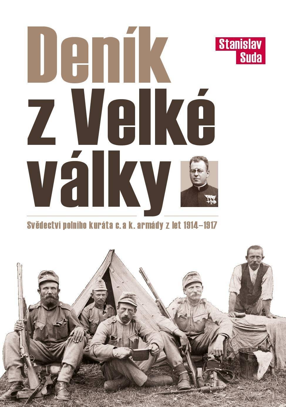 Deník z Velké války - Svědectví polního kuráta c. a k. armády z let 1914 - 1917 - Stanislav Suda