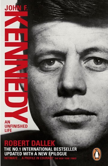 Levně John F. Kennedy: An Unfinished Life - Robert Dallek