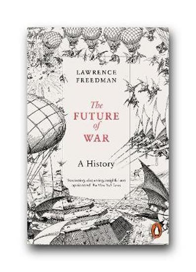 The Future of War : A History - Lawrence Freedman