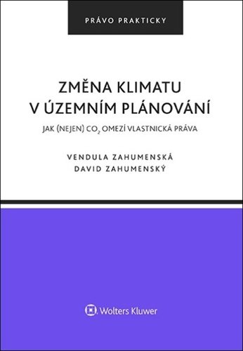 Levně Změna klimatu v územním plánování - Jak (nejen) CO2 omezí vlastnická práva - David Zahumenský; Vendula Zahumenská