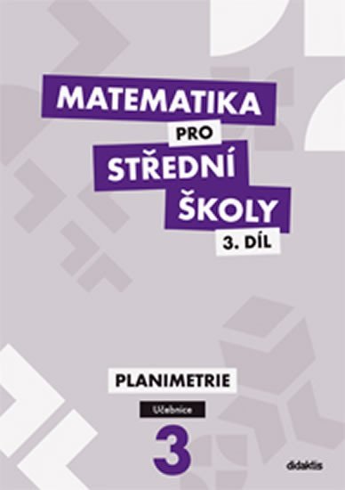 Matematika pro SŠ 3.díl - Učebnice / Planimetrie - J. Vondra