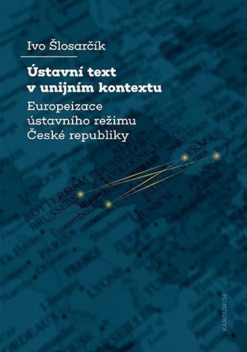 Levně Ústavní text v unijním kontextu Europeizace ústavního režimu České republiky - Ivo Šlosarčík