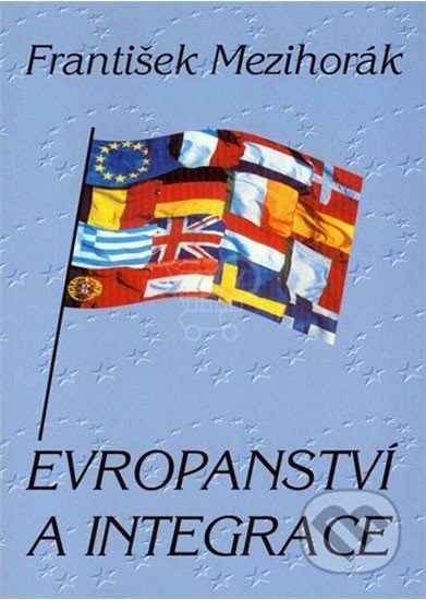 Levně Evropanství a integrace - František Mezihorák
