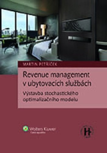Levně Revenue management v ubytovacích službách - Výstavba stochastického optimalizačního modelu - Martin Petříček